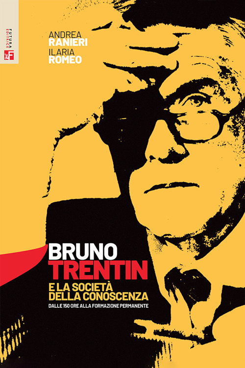 Libro Bruno Trentin e la società della conoscenza. Dalle 150 ore alla formazione permanente di Andrea Ranieri; Ilaria Romeo - ean 9788823025073 - Futura Editrice