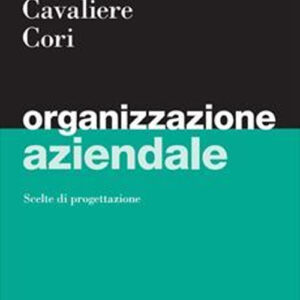 Libro Organizzazione aziendale di Mariacristina Bonti; Vincenzo Cavaliere; Enrico Cori - ean 9788823823242 - EGEA