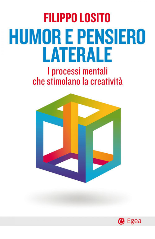 Libro Humor e pensiero laterale. I processi mentali che stimolano la creatività di Filippo Losito - ean 9788823837492 - EGEA