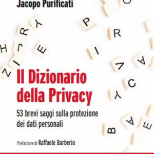 Libro dizionario della privacy. 53 brevi saggi sulla protezione dei dati personali di Fabio Macaluso; Jacopo Purificati - ean 9788823837904 - EGEA
