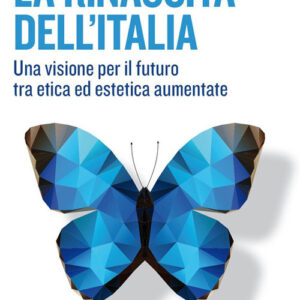 Libro rinascita dell'Italia. Una visione per il futuro tra etica ed estetica aumentate di Francesco Morace - ean 9788823837959 - EGEA