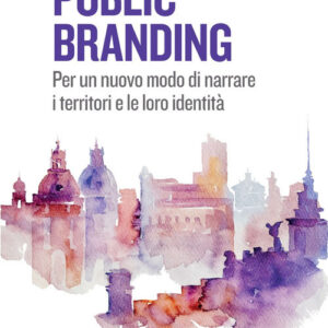 Libro Public branding. Per un nuovo modo di narrare i territori e le loro identità di Stefano Rolando - ean 9788823838215 - EGEA