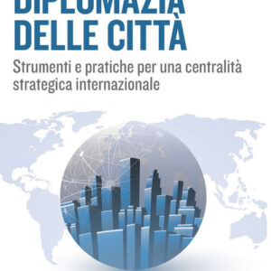 Libro Diplomazia delle città. Strumenti e pratiche per una centralità strategica internazionale di Lorenzo Kihlgren Grandi - ean 9788823838253 - EGEA
