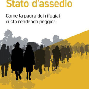 Libro Stato d'assedio. Come la paura dei rifugiati ci sta rendendo peggiori di Maurizio Ambrosini - ean 9788823839366 - EGEA