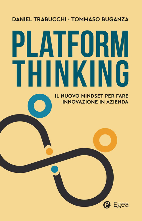 Libro Platform thinking. Il nuovo mindset per fare innovazione in azienda di Daniel Trabucchi; Tommaso Buganza - ean 9788823839540 - EGEA