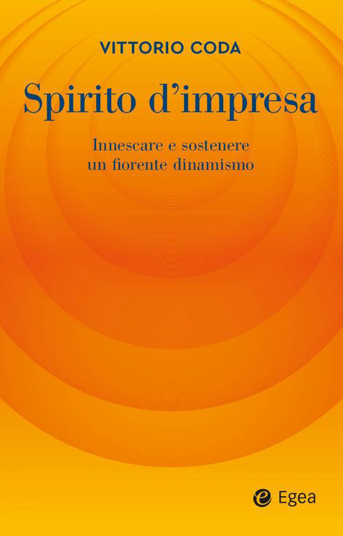 Libro Spirito d'impresa. Innescare e sostenere un fiorente dinamismo di Vittorio Coda - ean 9788823839632 - EGEA