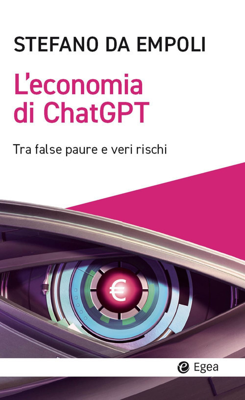Libro economia di ChatGPT. Tra false paure e veri rischi di Stefano Da Empoli - ean 9788823839656 - EGEA