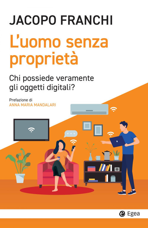 Libro uomo senza proprietà. Chi possiede veramente gli oggetti digitali? di Jacopo Franchi - ean 9788823839878 - EGEA