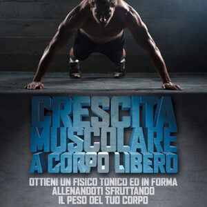Libro Crescita muscolare a corpo libero. Ottieni un fisico tonico e in forma allenandoti sfruttando il peso del tuo corpo di Vincenzo Cozzolino - ean 9788824935890 - BooksprintEdizioni
