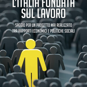 Libro Italia fondata sul lavoro. Saggio per un progetto mai realizzato tra rapporti economici e politiche sociali di Sebastiano Flaminio - ean 9788824935906 - BooksprintEdizioni