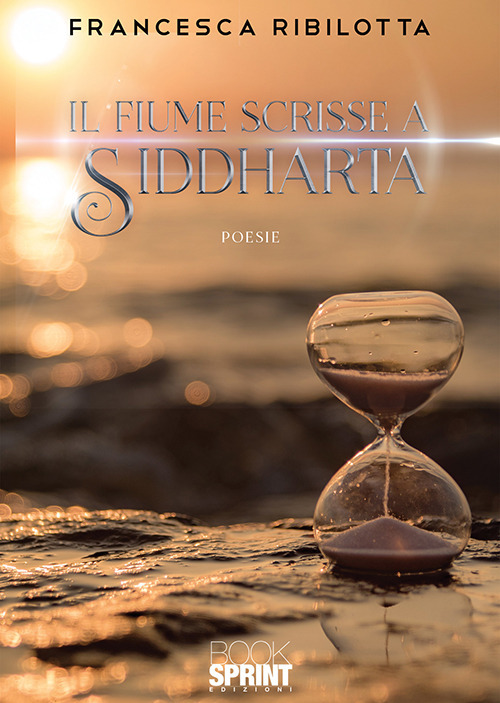 Libro fiume scrisse a Siddharta di Francesca Ribilotta - ean 9788824936491 - BooksprintEdizioni