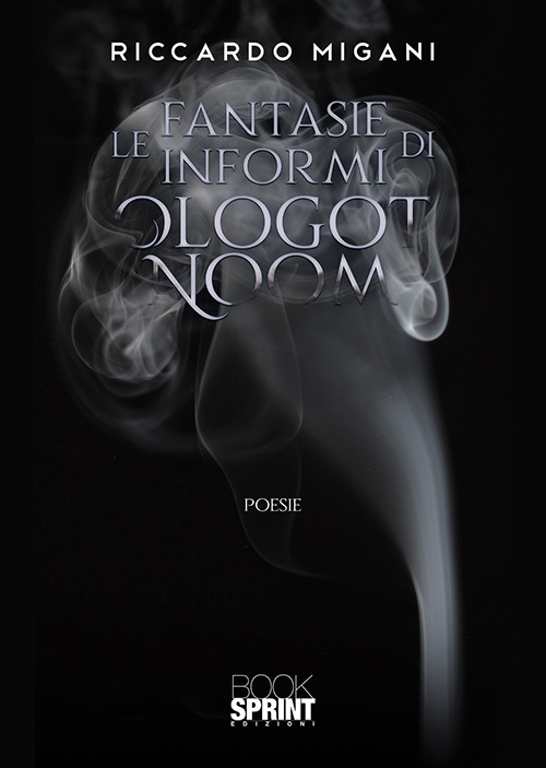 Libro fantasie informi di Ologot Noom di Riccardo Migani - ean 9788824936644 - BooksprintEdizioni