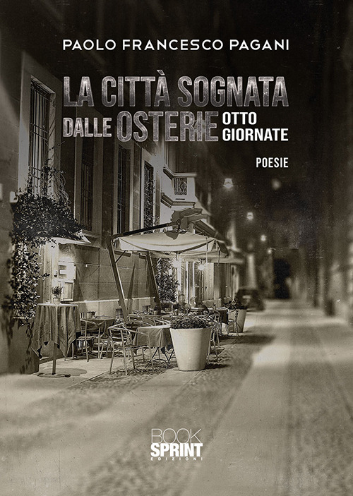 Libro città sognata dalle osterie. Otto giornate di Paolo Francesco Pagani - ean 9788824936767 - BooksprintEdizioni