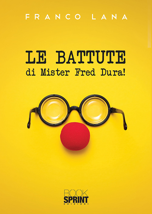 Libro battute di Mister Fred Dura! di Franco Lana - ean 9788824937979 - BooksprintEdizioni