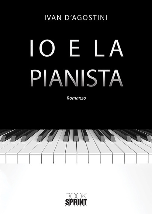 Libro Io e la pianista di Ivan D'Agostini - ean 9788824938112 - BooksprintEdizioni