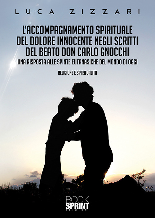 Libro accompagnamento spirituale del dolore innocente negli scritti del beato don Carlo Gnocchi di Luca Zizzari - ean 9788824938501 - BooksprintEdizioni