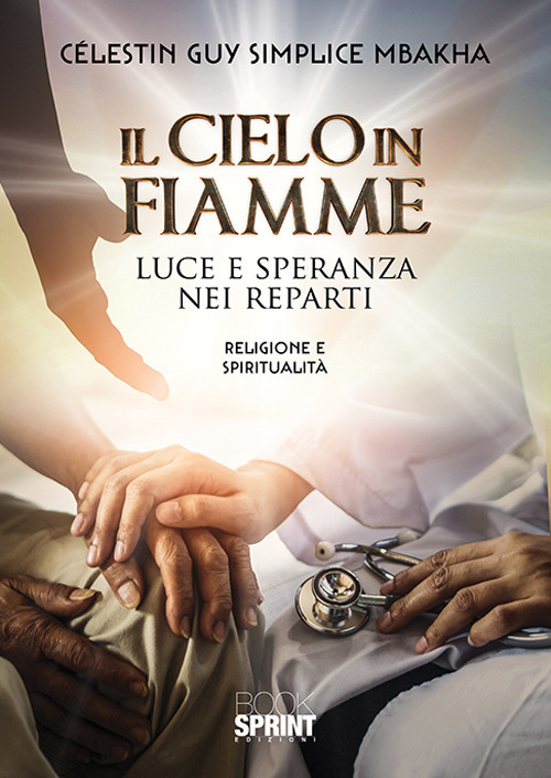 Libro cielo in fiamme. Luce e speranza nei reparti di Celestin Guy Simplice Mbakha - ean 9788824939140 - BooksprintEdizioni