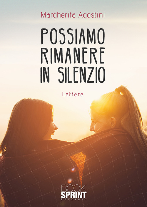 Libro Possiamo rimanere in silenzio. Lettere di Margherita Agostini - ean 9788824939164 - BooksprintEdizioni