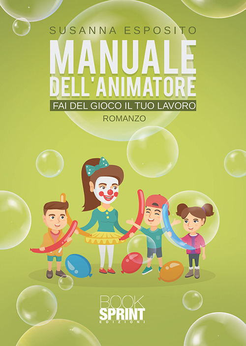 Libro Manuale dell'animatore. Fai del gioco il tuo lavoro di Susanna Esposito - ean 9788824939577 - BooksprintEdizioni