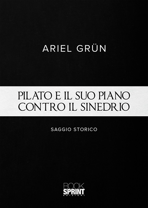 Libro Pilato e il suo piano contro il sinedrio di Ariel Grün - ean 9788824939751 - BooksprintEdizioni