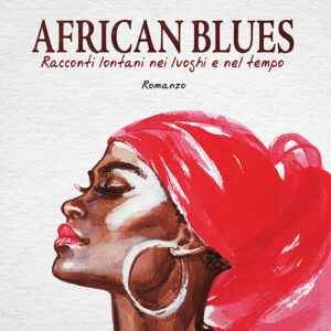 Libro African blues. Racconti lontani nei luoghi e nel tempo di Valerio Luciano Bagarella - ean 9788824939973 - BooksprintEdizioni
