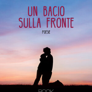 Libro bacio sulla fronte di Alessandro Scollato - ean 9788824940078 - BooksprintEdizioni