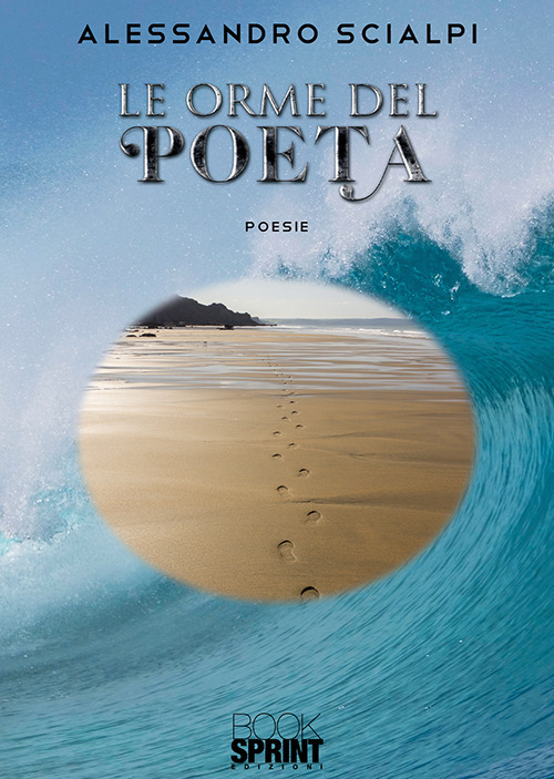 Libro orme del poeta di Alessandro Scialpi - ean 9788824940313 - BooksprintEdizioni