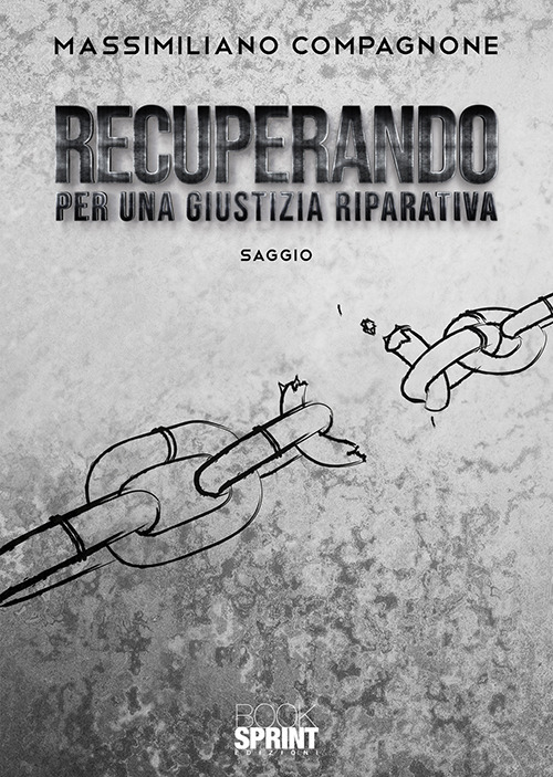 Libro Recuperando. Per una giustizia riparativa di Massimiliano Compagnone - ean 9788824940344 - BooksprintEdizioni