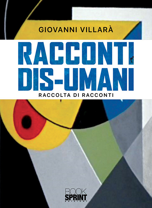 Libro Racconti dis-umani di Giovanni Villarà - ean 9788824940658 - BooksprintEdizioni