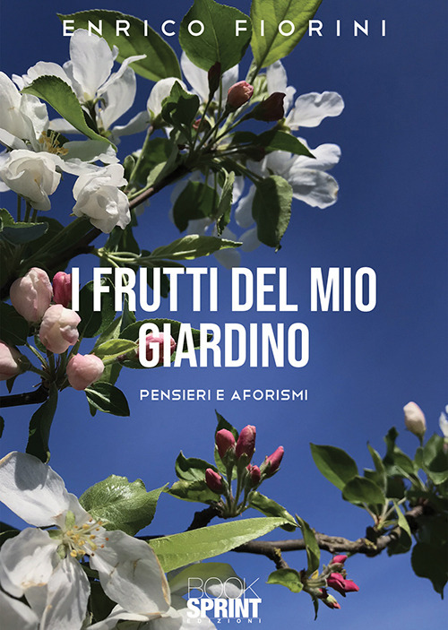 Libro frutti del mio giardino. Pensieri e aforismi di Enrico Fiorini - ean 9788824940672 - BooksprintEdizioni