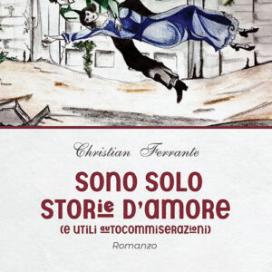 Libro Sono solo storie d'amore di Christian Ferrante - ean 9788824940870 - BooksprintEdizioni