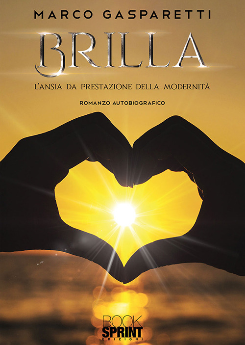 Libro Brilla. L’ansia da prestazione della modernità di Marco Gasparetti - ean 9788824941075 - BooksprintEdizioni