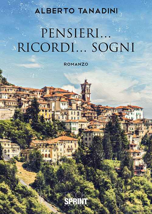Libro Pensieri… ricordi… sogni di Alberto Tanadini - ean 9788824941952 - BooksprintEdizioni