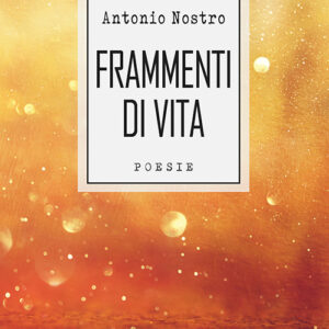 Libro Frammenti di vita di Antonio Nostro - ean 9788824941969 - BooksprintEdizioni