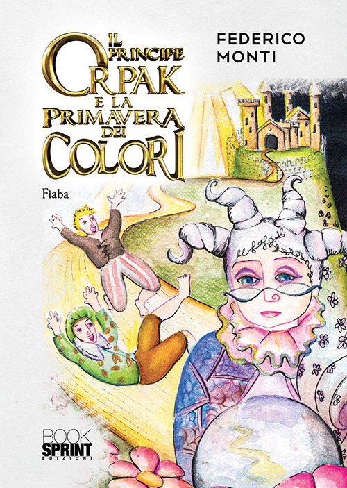 Libro principe Orpak e la primavera dei colori di Federico Monti - ean 9788824942560 - BooksprintEdizioni
