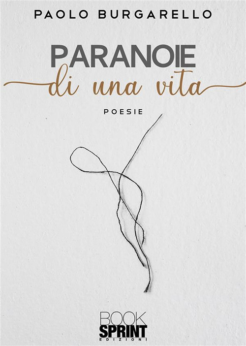 Libro Paranoie di una vita di Paolo Burgarello - ean 9788824976541 - BooksprintEdizioni