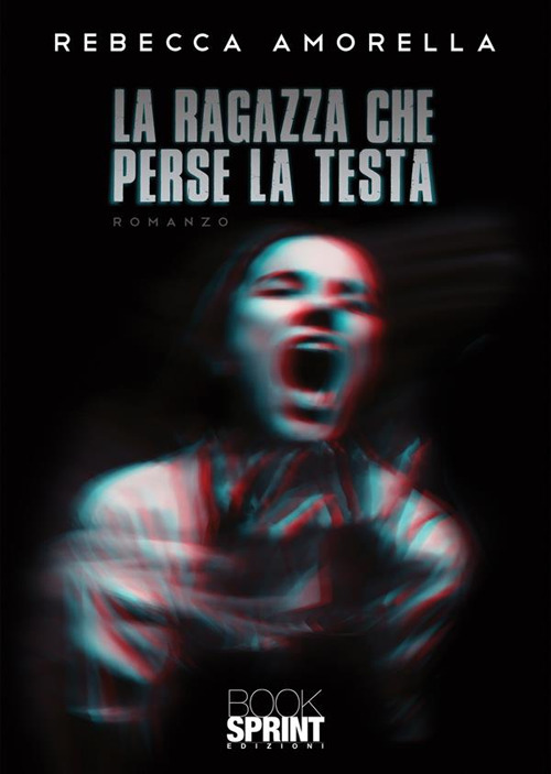 Libro ragazza che perse la testa di Rebecca Amorella - ean 9788824977517 - BooksprintEdizioni