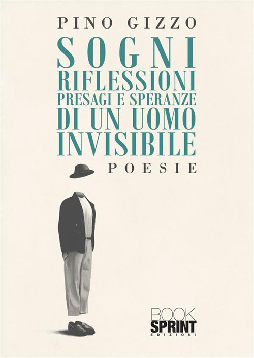 Libro Sogni riflessioni presagi e speranze di un uomo invisibile di Pino Gizzo - ean 9788824980708 - BooksprintEdizioni