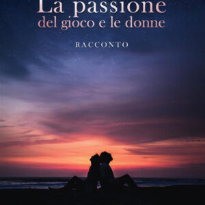 Libro passione del gioco e le donne di Francesco Lupi - ean 9788824980739 - BooksprintEdizioni