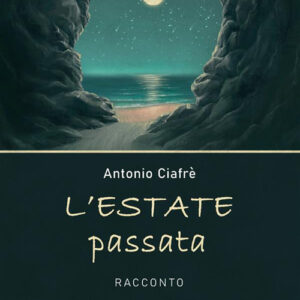Libro estate passata di Antonio Ciafrè - ean 9788824980791 - BooksprintEdizioni