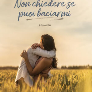 Libro Non chiedere se puoi baciarmi di Vincenzo Ierace - ean 9788824981507 - BooksprintEdizioni