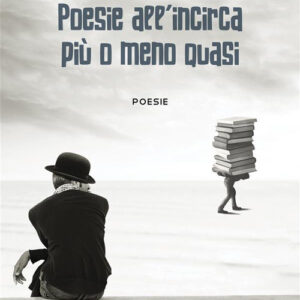 Libro Poesie all'incirca più o meno quasi di Ettore Sandretto - ean 9788824982283 - BooksprintEdizioni