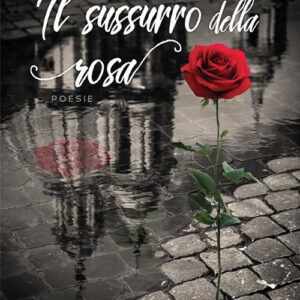 Libro sussurro della rosa di Emanuele Raiano - ean 9788824982344 - BooksprintEdizioni