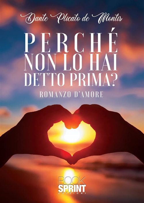 Libro Perché non lo hai detto prima? di Dante Plicato De Montis - ean 9788824982443 - BooksprintEdizioni