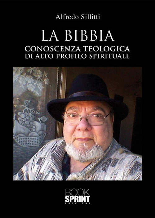 Libro Bibbia. Conoscenza teologica di alto profilo spirituale di Alfredo Sillitti - ean 9788824983198 - BooksprintEdizioni
