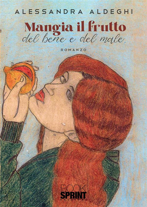 Libro Mangia il frutto del bene e del male di Alessandra Aldeghi - ean 9788824983525 - BooksprintEdizioni