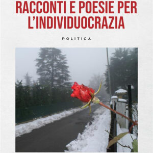 Libro Racconti e poesie dell'individuocrazia di Gallico Fiorini - ean 9788824983594 - BooksprintEdizioni