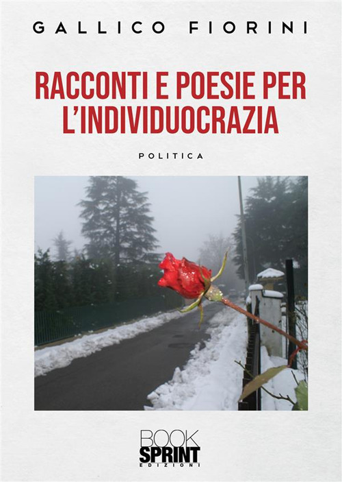 Libro Racconti e poesie dell'individuocrazia di Gallico Fiorini - ean 9788824983594 - BooksprintEdizioni