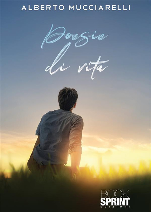 Libro Poesie di vita di Alberto Mucciarelli - ean 9788824983747 - BooksprintEdizioni