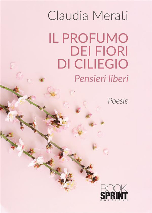 Libro profumo dei fiori di ciliegio di Claudia Merati - ean 9788824983808 - BooksprintEdizioni